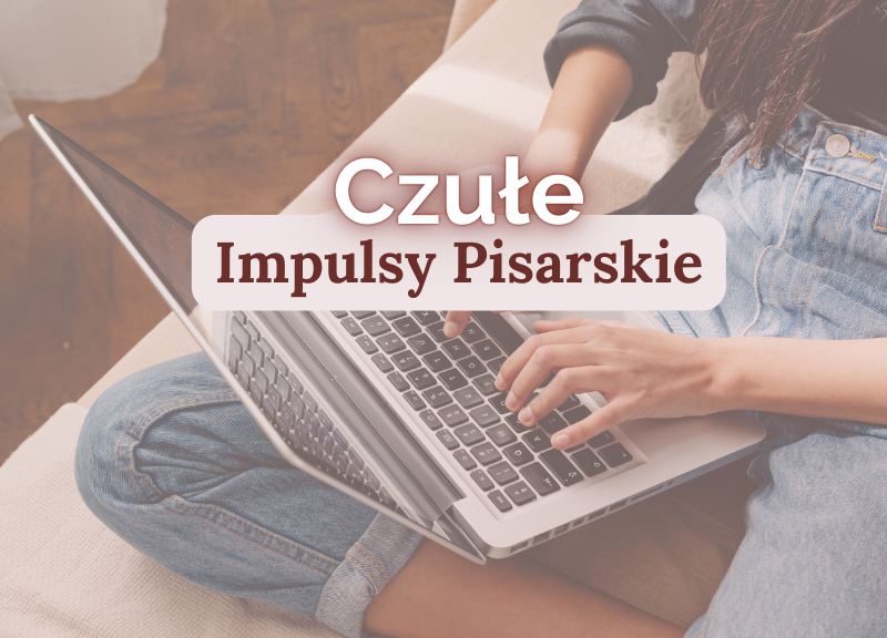 Czułe Impulsy Pisarskie – Rusz z miejsca, w którym jesteś (dostęp mailowy przez 4 tygodnie)